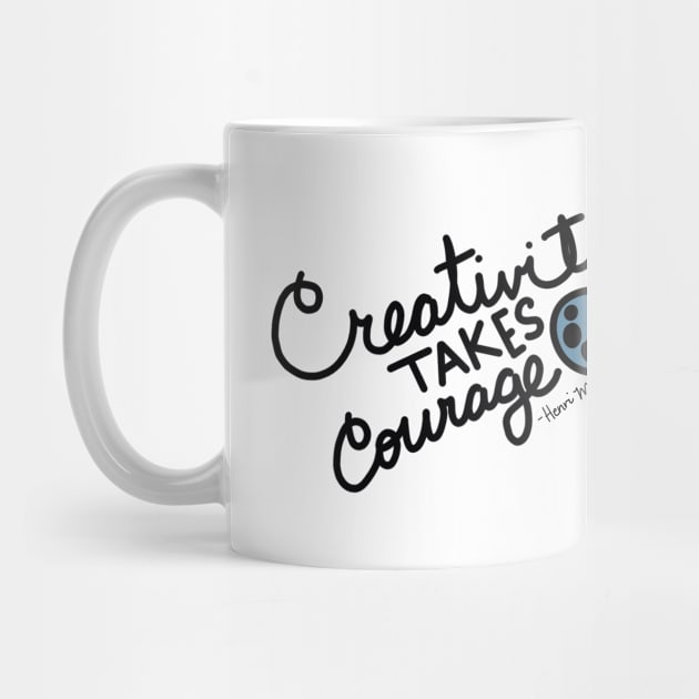 Creativity Takes Courage by JustStewin'Art